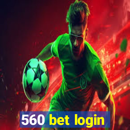 560 bet login